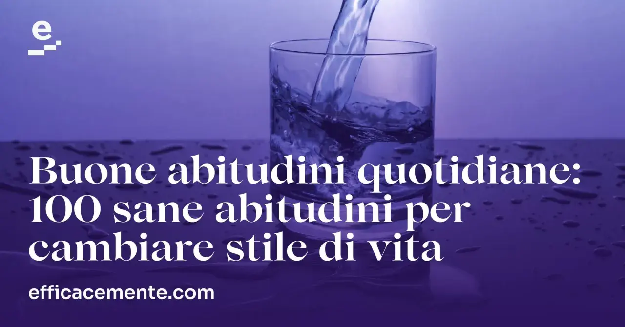 Acqua versata in un bicchiere, con testo che promuove buone abitudini quotidiane per cambiare stile di vita.