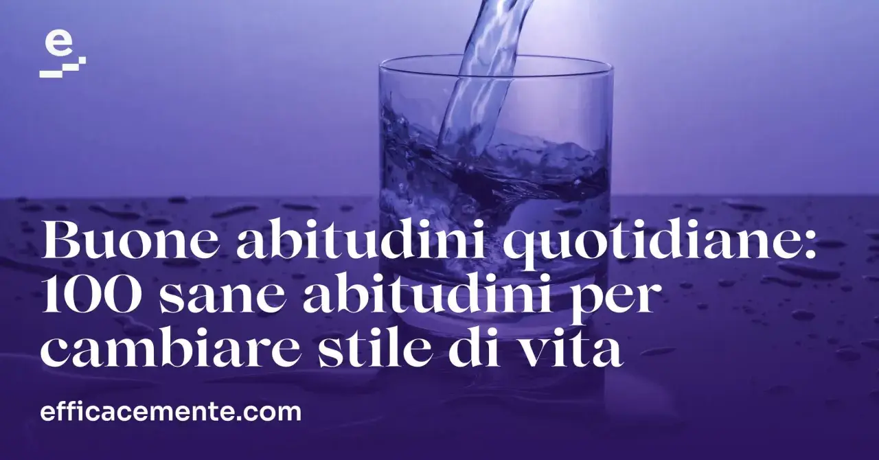 Acqua versata in un bicchiere, con testo che promuove buone abitudini quotidiane per cambiare stile di vita.